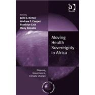 Moving Health Sovereignty in Africa: Disease, Governance, Climate Change by Cooper,Andrew F.;Kirton,John J, 9781409450481
