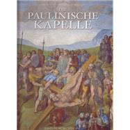 Die Paulinische Kapelle by De Luca, Maurizio; Nesselrath, Arnold; Paolucci, Antonio; Santamaria, Ulderico, 9783795430481