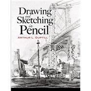 Drawing and Sketching in Pencil by Guptill, Arthur L., 9780486460482