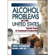 Alcohol Problems in the United States: Twenty Years of Treatment Perspective by Mcgovern; Thomas F, 9780789020482