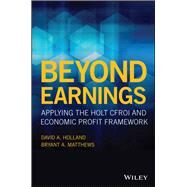 Beyond Earnings Applying the HOLT CFROI and Economic Profit Framework by Holland, David A.; Matthews, Bryant A., 9781119440482
