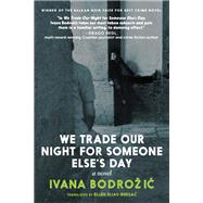 We Trade Our Night for Someone Else's Day A Novel by Bodrozic, Ivana; Elias-Bursac, Ellen, 9781644210482