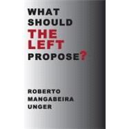 What Should The Left Propose Cl by Unger,Roberto Mangabeira, 9781844670482