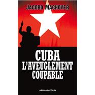 Cuba : l'aveuglement coupable by Jacobo Machover, 9782200350482