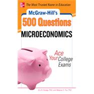 McGraw-Hill's 500 Microeconomics Questions: Ace Your College Exams 3 Reading Tests + 3 Writing Tests + 3 Mathematics Tests by Dodge, Eric; Fox, Melanie, 9780071780483