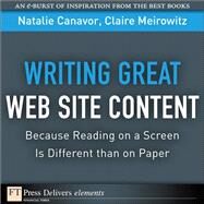 Writing Great Web Site Content (Because Reading on a Screen Is Different than on Paper) by Canavor, Natalie; Meirowitz, Claire, 9780132540483