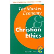 The Market Economy and Christian Ethics by Peter H. Sedgwick, 9780521470483