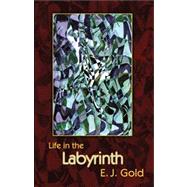 Life in the Labyrinth by Gold, E. J.; Corriveau, Linda, 9780895560483