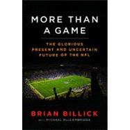 More than a Game The Glorious Present--and the Uncertain Future--of the NFL by Billick, Brian; MacCambridge, Michael, 9781439130483