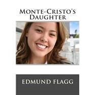 Monte-cristo's Daughter by Flagg, Edmund, 9781511540483