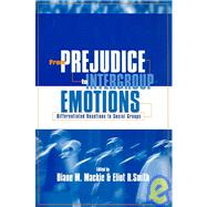 From Prejudice to Intergroup Emotions: Differentiated Reactions to Social Groups by Mackie,Diane M., 9781841690483