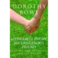 My Dearest Enemy, My Dangerous Friend: Making and Breaking Sibling Bonds by Rowe; Dorothy, 9780415390484