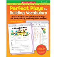 Perfect Plays for Building Vocabulary: Grades 3-4 10 Short Read-Aloud Plays with Activity Pages That Teach 100+ Key Vocabulary Words in Context by Martin, Justin, 9780545150484