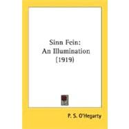 Sinn Fein : An Illumination (1919) by O'Hegarty, P. S., 9780548740484