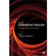 The New Comparative Theology Interreligious Insights from the Next Generation by Clooney, S.J., Francis X., 9780567310484