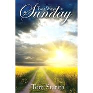 Two Ways to Sunday by Starita, Tom, 9780741480484