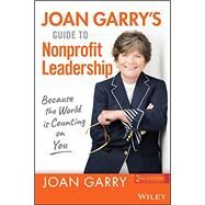 Joan Garry's Guide to Nonprofit Leadership Because the World Is Counting on You by Garry, Joan, 9781119730484