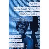 New Documentary Ecologies Emerging Platforms, Practices and Discourses by Nash, Kate; Hight, Craig; Summerhayes, Catherine, 9781137310484