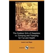 The Outdoor Girls of Deepdale: Or, Camping and Tramping for Fun and Health by Hope, Laura Lee, 9781406520484