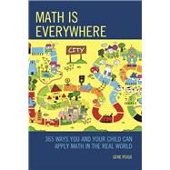 Math Is Everywhere 365 Ways You and Your Child Can Apply Math in the Real World by Pease, Gene, 9781475830484