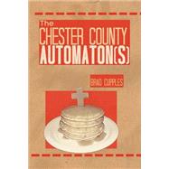The Chester County Automatons by Cupples, Brad, 9781507670484