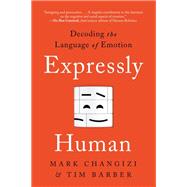 Expressly Human Decoding The Language of Emotion by Changizi, Mark; Barber, Tim, 9781637740484