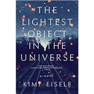 The Lightest Object in the Universe A Novel by Eisele, Kimi, 9781643750484