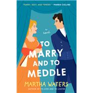 To Marry and to Meddle A Novel by Waters, Martha, 9781982190484