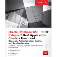 Oracle Database 12c Release 2 Real Application Clusters Handbook: Concepts, Administration, Tuning & Troubleshooting by Gopalakrishnan, K.; Alapati, Sam, 9780071830485