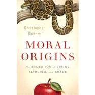 Moral Origins The Evolution of Virtue, Altruism, and Shame by Boehm, Christopher, 9780465020485