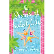 The Sirens of Soleil City A Novel by Johns, Sarah C., 9780593730485