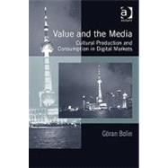 Value and the Media: Cultural Production and Consumption in Digital Markets by Bolin,Gran, 9781409410485
