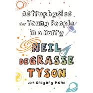 Astrophysics for Young People in a Hurry by Tyson, Neil deGrasse; Mone, Gregory, 9781432870485