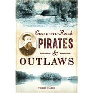 Cave-in-Rock Pirates & Outlaws by Carr, Todd, 9781467140485