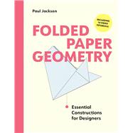 Folded Paper Geometry Essential Constructions for Designers by Jackson, Paul, 9781529440485