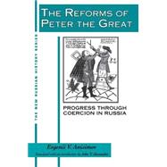 The Reforms of Peter the Great: Progress Through Violence in Russia: Progress Through Violence in Russia by Anisimov,Evgenii V., 9781563240485