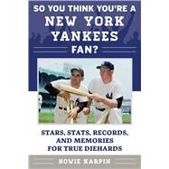 So You Think You're a New York Yankees Fan? by Karpin, Howie, 9781683580485