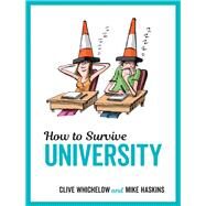 How to Survive University by Haskins, Mike; Whichelow, Clive, 9781786850485