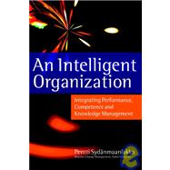 An Intelligent Organization Integrating Performance, Competence and Knowledge Management by Sydänmaanlakka, Pentti, 9781841120485