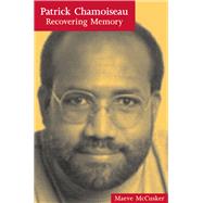 Patrick Chamoiseau Recovering Memory by McCusker, Maeve, 9781846310485