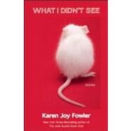 What I Didn't See and Other Stories by Fowler, Karen Joy, 9781931520485