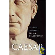 Caesar : Life of a Colossus by Adrian Goldsworthy, 9780300120486