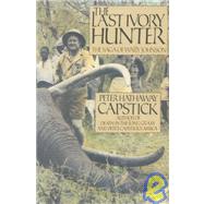 Last Ivory Hunter : The Saga of Wally Johnson by Capstick, Peter Hathaway, 9780312000486