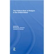 The Political Role Of Religion In The United States by Stephen D Johnson; Joseph B Tamney, 9780367310486