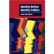 Identity Before Identity Politics by Linda Nicholson, 9780521680486