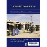 The Afghan Conundrum: intervention, statebuilding and resistance by Goodhand; Jonathan, 9781138830486