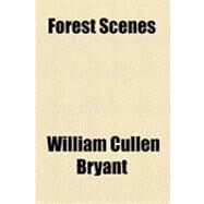 Forest Scenes by Bryant, William Cullen; Street, Alfred Billings, 9781154500486