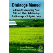 Drainage Manual : A Guide to Integrating Plant, Soil, and Water Relationships for Drainage of Irrigated Lands by Bureau of Reclamation, 9781410220486