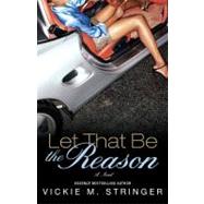 Let That Be the Reason A Novel by Stringer, Vickie M., 9781416570486