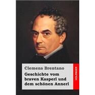 Geschichte Vom Braven Kasperl Und Dem Schnen Annerl by Brentano, Clemens, 9781523870486